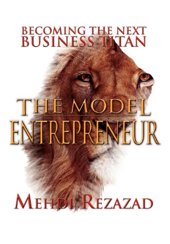 The Model Entrepreneur: Becoming the Next Business Titan  2012 9781477108444 Front Cover
