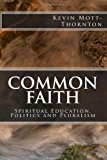 Common Faith Spiritual Education, Politics and Pluralism N/A 9781494321444 Front Cover