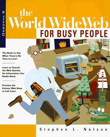 World Wide Web for Busy People : Surf the Web without Drowning in Information Overload  1996 9780078822445 Front Cover