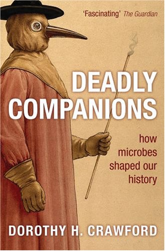 Deadly Companions How Microbes Shaped Our History  2009 9780199561445 Front Cover