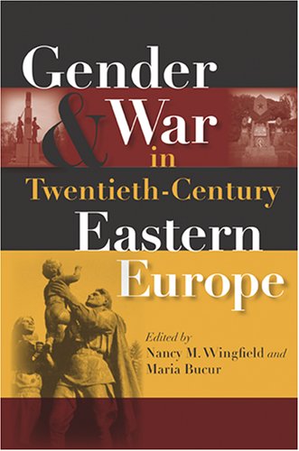 Gender and War in Twentieth-Century Eastern Europe   2006 9780253218445 Front Cover