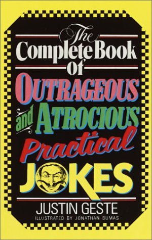 Complete Book of Outrageous and Atrocious Practical Jokes N/A 9780385230445 Front Cover