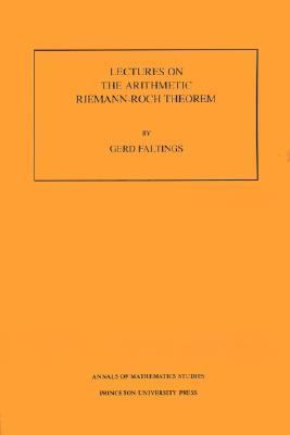 Lectures on the Arithmetic Riemann-Roch Theorem. (AM-127), Volume 127   1992 (Limited) 9780691025445 Front Cover