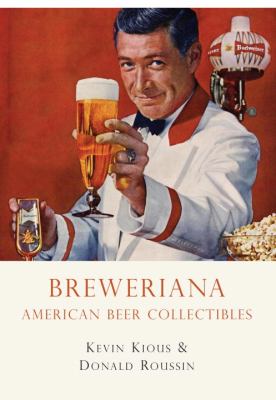 Breweriana American Beer Collectibles  2012 9780747810445 Front Cover
