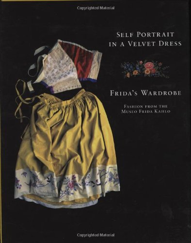 Self Portrait in a Velvet Dress Fashion from the Museo Frida Kahlo  2008 9780811863445 Front Cover