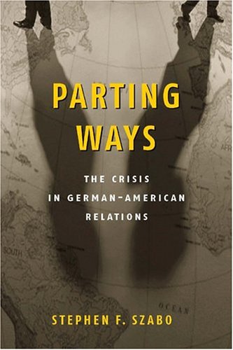Parting Ways The Crisis in German-American Relations  2004 9780815782445 Front Cover