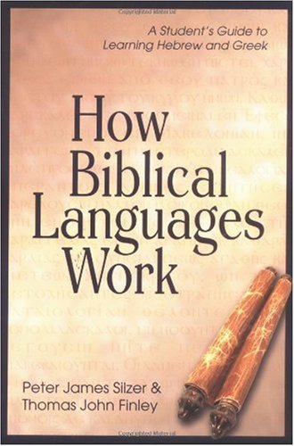 How Biblical Languages Work A Student's Guide to Learning Hebrew and Greek 2nd 2003 9780825426445 Front Cover