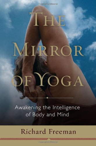 Mirror of Yoga Awakening the Intelligence of Body and Mind  2012 9781590309445 Front Cover