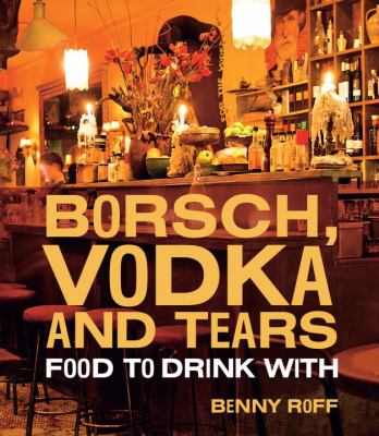 Borsch, Vodka and Tears Food to Drink With  2012 9781742702445 Front Cover