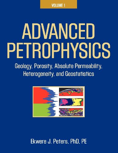 Advanced Petrophysics Volume 1: Geology, Porosity, Absolute Permeability, Heterogeneity and Geostatistics N/A 9781936909445 Front Cover