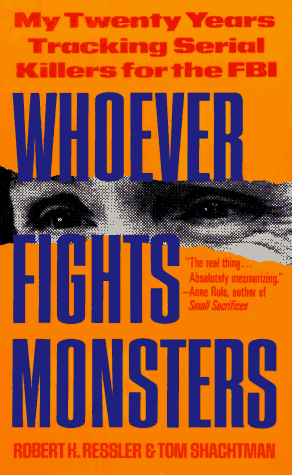 Whoever Fights Monsters My Twenty Years Tracking Serial Killers for the FBI  1993 9780312950446 Front Cover