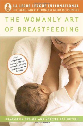 Womanly Art of Breastfeeding Completely Revised and Updated 8th Edition 8th 2010 9780345518446 Front Cover