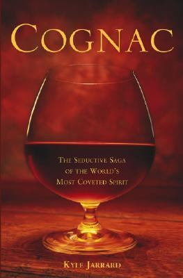 Cognac The Seductive Saga of the World's Most Coveted Spirit  2005 9780471459446 Front Cover