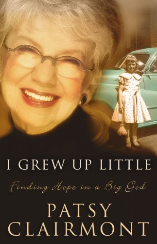 I Grew up Little Finding Hope in a Big God  2005 9780849908446 Front Cover