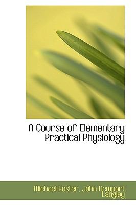 A Course of Elementary Practical Physiology:   2009 9781103717446 Front Cover