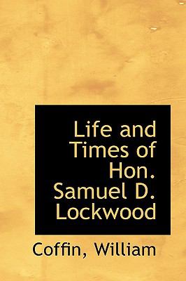 Life and Times of Hon Samuel D Lockwood N/A 9781113521446 Front Cover