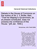 Debate in the House of Commons on the Motion of Sir J y Buller, Bart , That Her Majesty's Government, As at Present Constituted, Does Not Possess T N/A 9781241439446 Front Cover