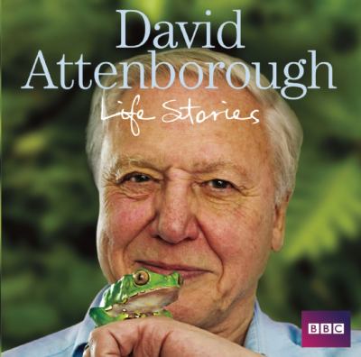 David Attenborough's Life Stories:  2010 9781408427446 Front Cover