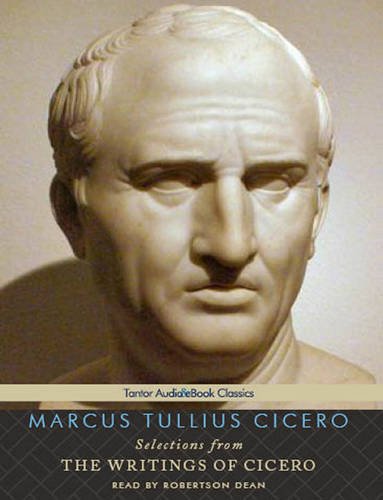 Selections from the Writings of Cicero:  2011 9781452651446 Front Cover