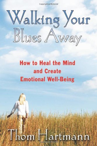 Walking Your Blues Away How to Heal the Mind and Create Emotional Well-Being  2006 9781594771446 Front Cover