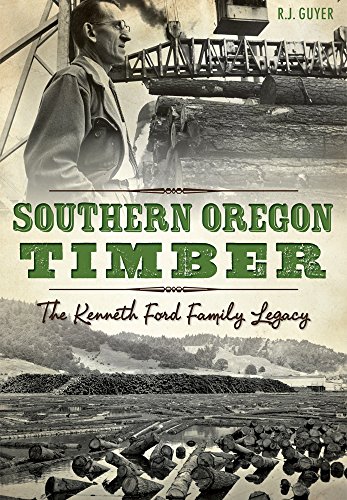 Southern Oregon Timber: The Kenneth Ford Family Legacy  2015 9781626199446 Front Cover