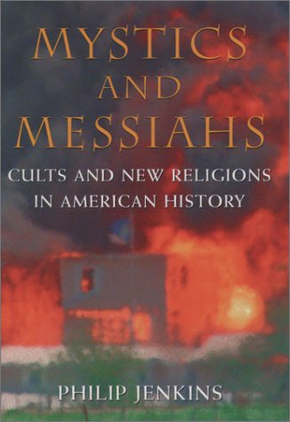 Mystics and Messiahs Cults and New Religions in American History  2000 9780195127447 Front Cover