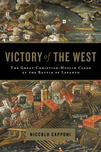 Victory of the West The Great Christian-Muslim Clash at the Battle of Lepanto  2007 9780306815447 Front Cover
