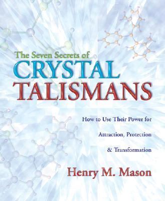 Seven Secrets of Crystal Talismans How to Use Their Power for Attraction, Protection and Transformation  2008 9780738711447 Front Cover