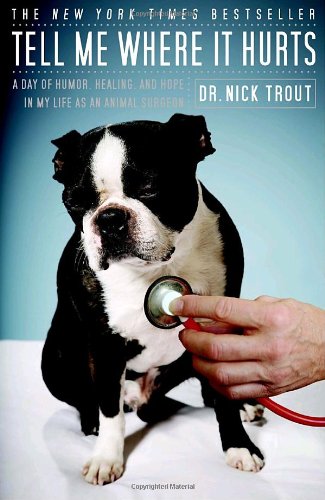 Tell Me Where It Hurts A Day of Humor, Healing, and Hope in My Life As an Animal Surgeon N/A 9780767926447 Front Cover