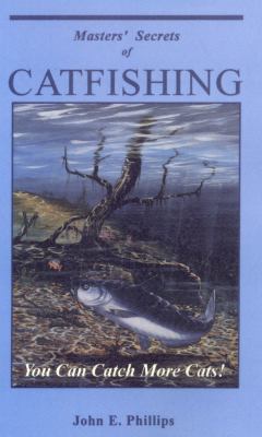 Masters' Secrets of Catfishing You Can Catch More Cats! N/A 9780936513447 Front Cover
