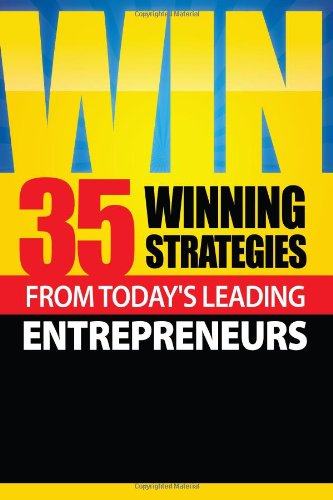 Win 35 Winning Strategies from Today's Leading Entrepreneurs  2011 9780983340447 Front Cover