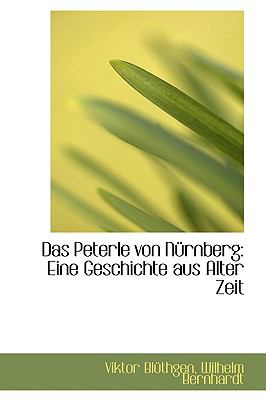 Peterle Von Nnrnberg : Eine Geschichte aus Alter Zeit  2009 9781110017447 Front Cover