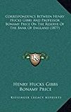 Correspondence Between Henry Hucks Gibbs and Professor Bonamy Price on the Reserve of the Bank of England  N/A 9781168892447 Front Cover