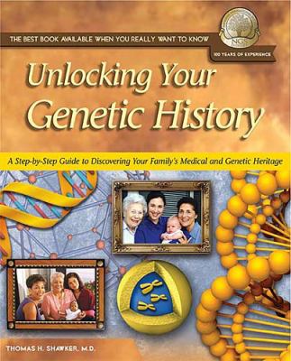 Unlocking Your Genetic History A Step-by-Step Guide to Discovering Your Family's Medical and Genetic Heritage  2004 9781401601447 Front Cover