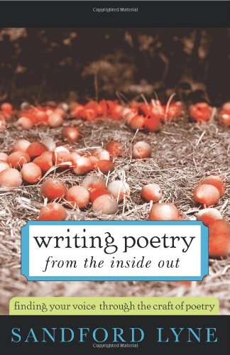 Writing Poetry from the Inside Out Finding Your Voice Through the Craft of Poetry  2007 9781402208447 Front Cover