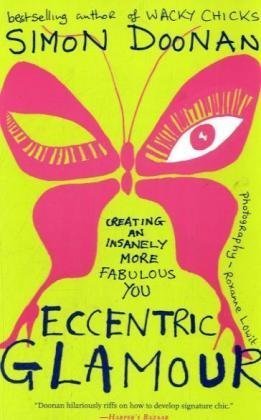 Eccentric Glamour Creating an Insanely More Fabulous You  2009 9781416535447 Front Cover