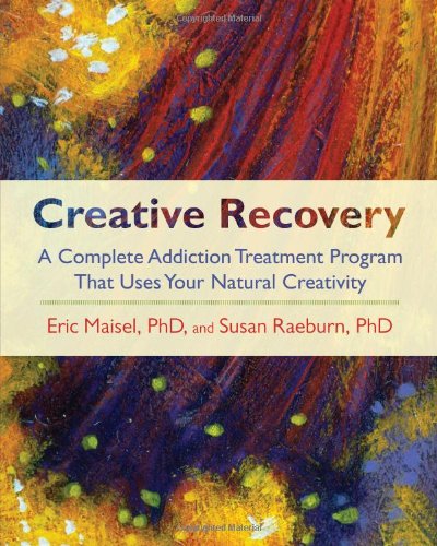 Creative Recovery A Complete Addiction Treatment Program That Uses Your Natural Creativity  2008 9781590305447 Front Cover