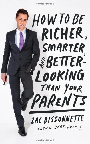 How to Be Richer, Smarter, and Better-Looking Than Your Parents   2012 9781591845447 Front Cover
