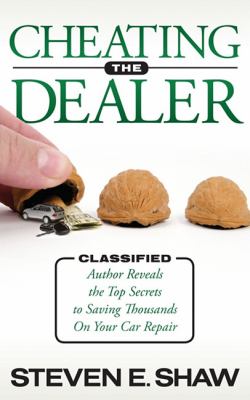 Cheating the Dealer Classified: Author Reveals the Top Secrets to Saving Thousands on Your Car Repair N/A 9781600378447 Front Cover