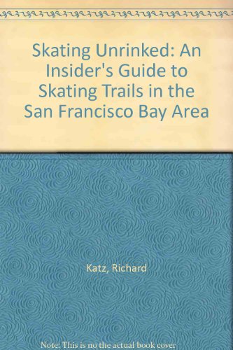 Skating Unrinked An Insider's Guide to Skating Trails in the San Francisco Bay Area  1994 9780062585448 Front Cover