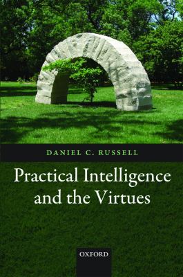 Practical Intelligence and the Virtues   2011 9780199698448 Front Cover