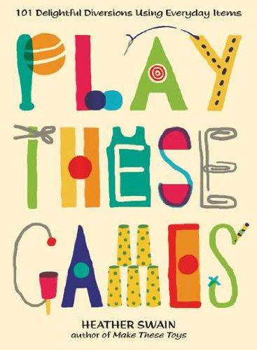 Play These Games 101 Delightful Diversions Using Everyday Items  2012 9780399537448 Front Cover