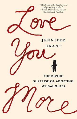 Love You More The Divine Surprise of Adopting My Daughter  2011 9780849946448 Front Cover