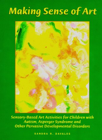 Making Sense of Art Sensory-Based Art Activities for Children with Autism, Asperger Syndrome and Other Pervasive Developmental Disorders N/A 9780967251448 Front Cover
