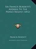 Sir Francis Burdett's Address to the Prince Regent  N/A 9781169405448 Front Cover