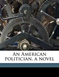 American Politician, a Novel  N/A 9781177721448 Front Cover