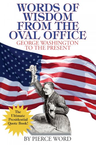 Wisdom from the Oval Office George Washington to the Present  2013 9781933909448 Front Cover