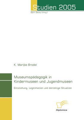 Museumspï¿½dagogik in Kindermuseen und Jugendmuseen   2006 9783832493448 Front Cover