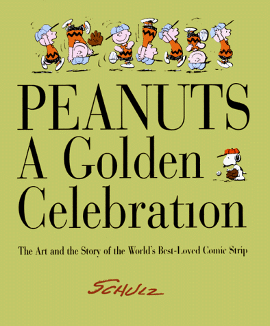 Peanuts: a Golden Celebration The Art and the Story of the World's Best-Loved Comic Strip  1999 9780062702449 Front Cover