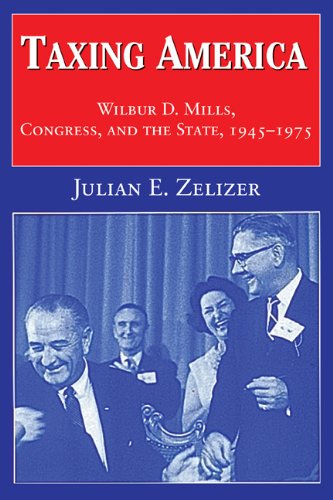 Taxing America Wilbur D. Mills, Congress, and the State, 1945-1975  2000 9780521795449 Front Cover